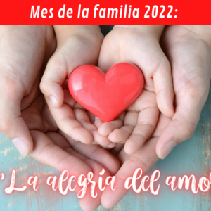 Mes de la familia 2022 “La alegría del amor” Mes de la familia 2022: “La alegría del amor”